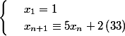 \begin{cases} & \ x_{1}=1 \\ & \ x_{n+1}\equiv 5x_{n}+2\left(33 \right)\end{cases}